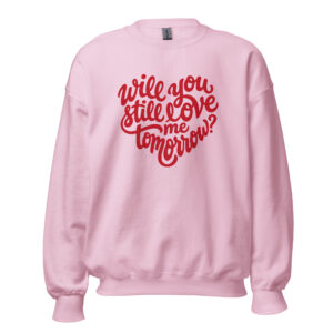 Will you still love me tomorrow? Unisex-Pullover